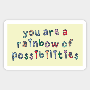 You Are a Rainbow of Possibilities Magnet